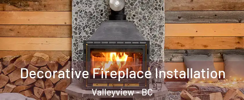 Decorative Fireplace Installation Valleyview - BC