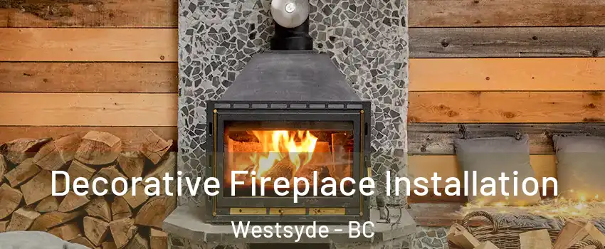  Decorative Fireplace Installation Westsyde - BC