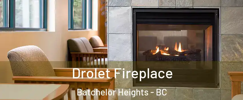 Drolet Fireplace Batchelor Heights - BC