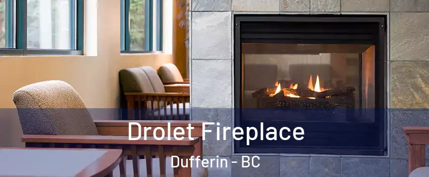 Drolet Fireplace Dufferin - BC