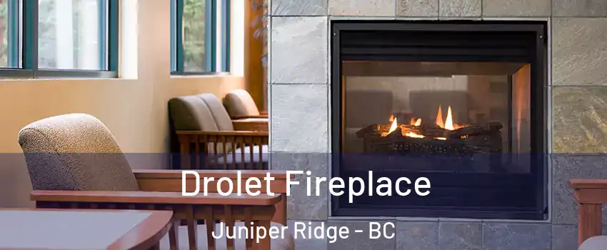Drolet Fireplace Juniper Ridge - BC