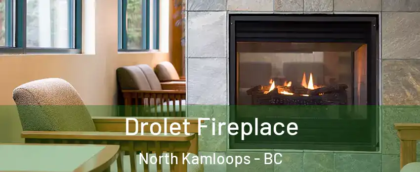 Drolet Fireplace North Kamloops - BC