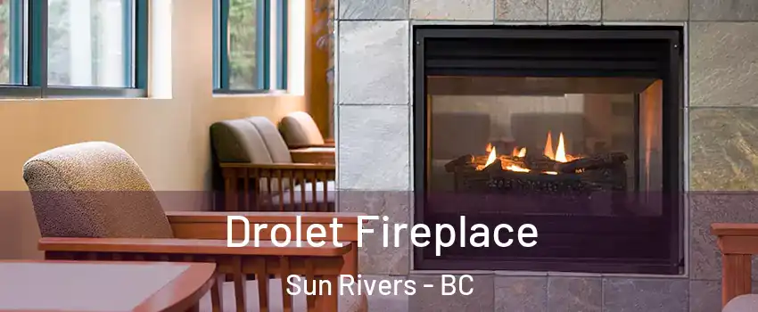 Drolet Fireplace Sun Rivers - BC