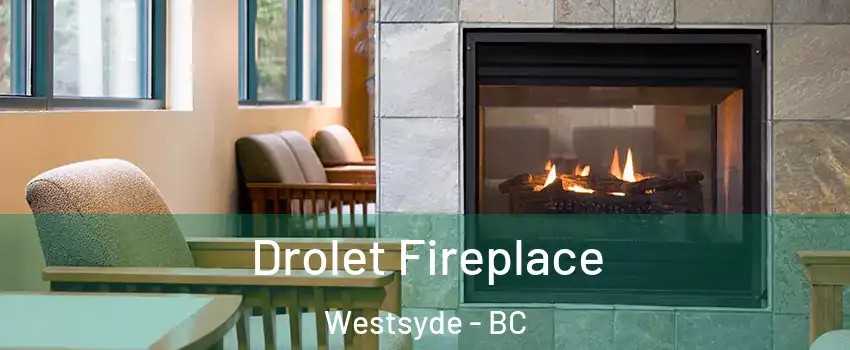 Drolet Fireplace Westsyde - BC