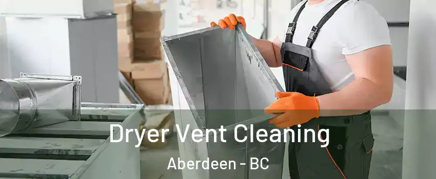  Dryer Vent Cleaning Aberdeen - BC