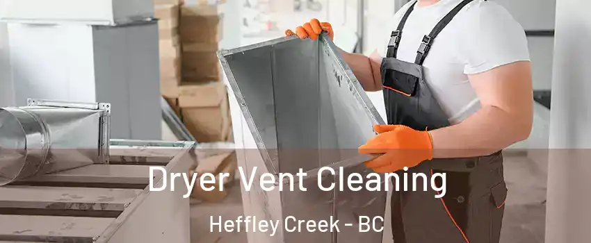  Dryer Vent Cleaning Heffley Creek - BC