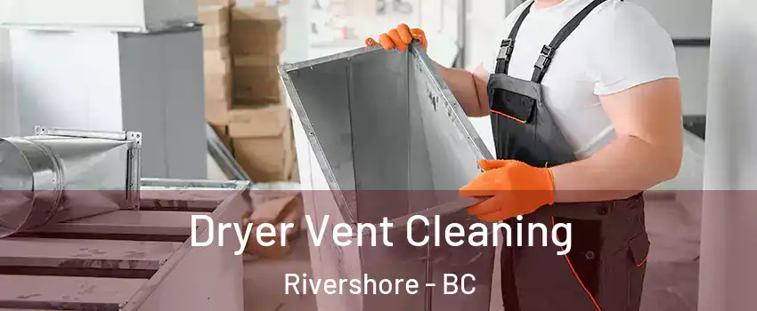  Dryer Vent Cleaning Rivershore - BC