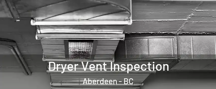 Dryer Vent Inspection Aberdeen - BC