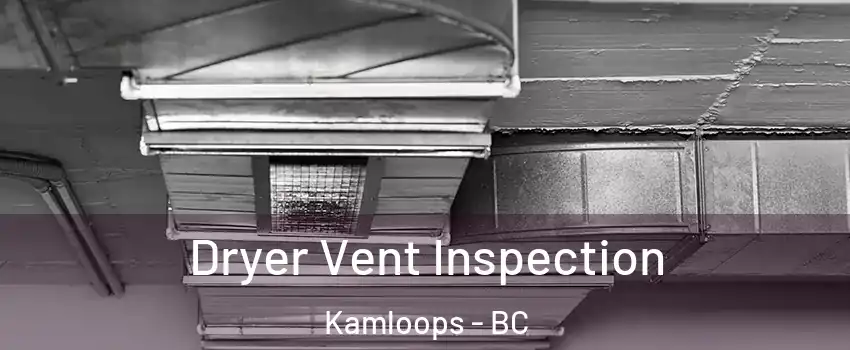  Dryer Vent Inspection Kamloops - BC