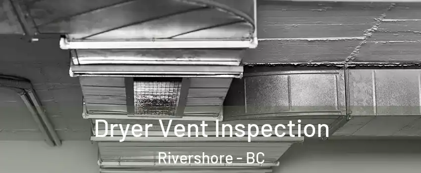  Dryer Vent Inspection Rivershore - BC