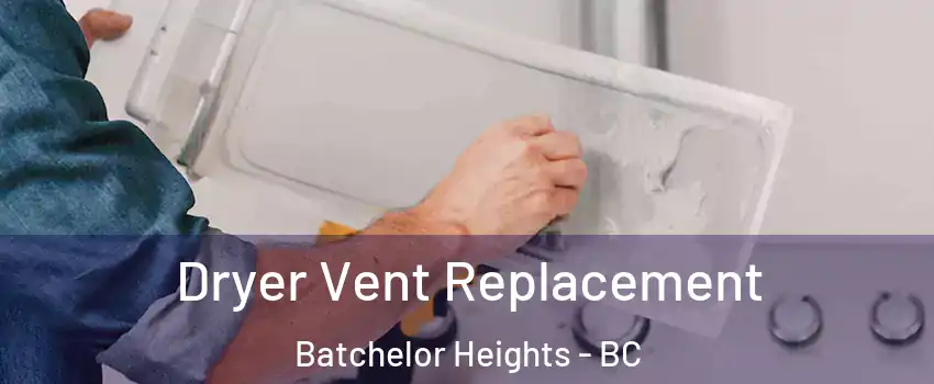  Dryer Vent Replacement Batchelor Heights - BC