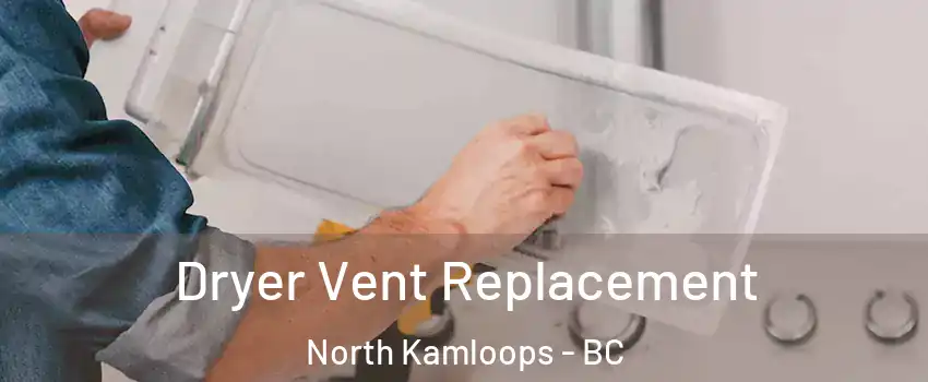  Dryer Vent Replacement North Kamloops - BC
