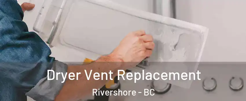  Dryer Vent Replacement Rivershore - BC