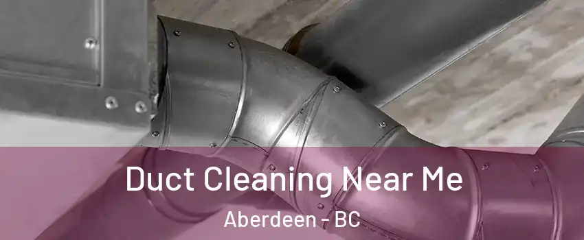  Duct Cleaning Near Me Aberdeen - BC