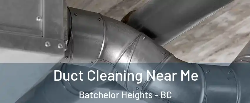  Duct Cleaning Near Me Batchelor Heights - BC
