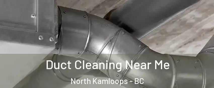  Duct Cleaning Near Me North Kamloops - BC