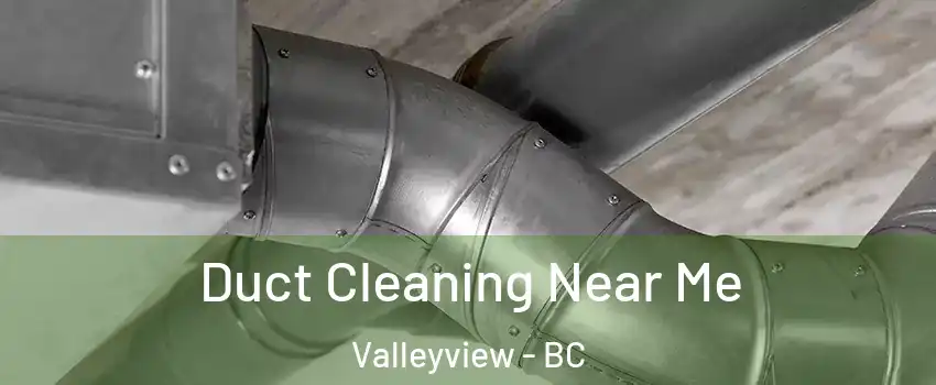  Duct Cleaning Near Me Valleyview - BC