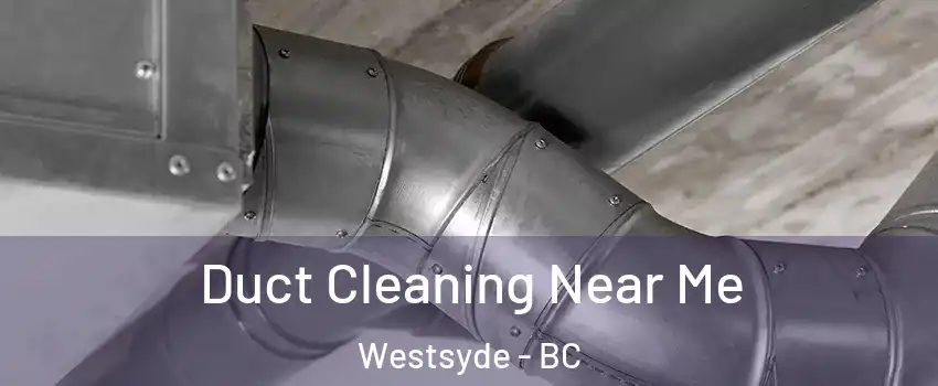  Duct Cleaning Near Me Westsyde - BC