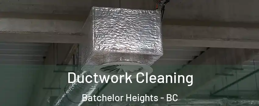  Ductwork Cleaning Batchelor Heights - BC