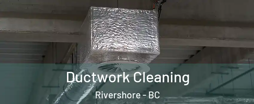  Ductwork Cleaning Rivershore - BC