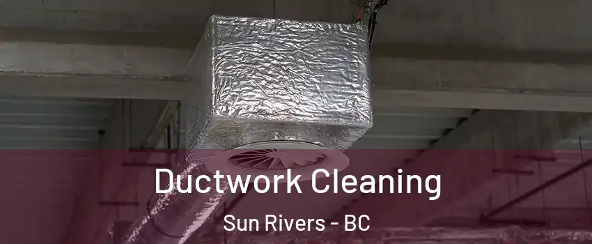  Ductwork Cleaning Sun Rivers - BC