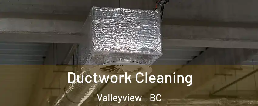  Ductwork Cleaning Valleyview - BC