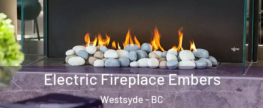  Electric Fireplace Embers Westsyde - BC
