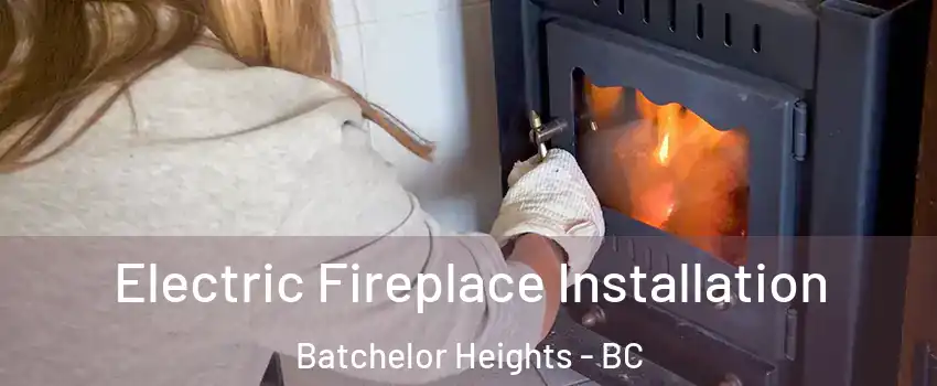  Electric Fireplace Installation Batchelor Heights - BC