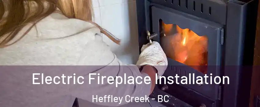  Electric Fireplace Installation Heffley Creek - BC