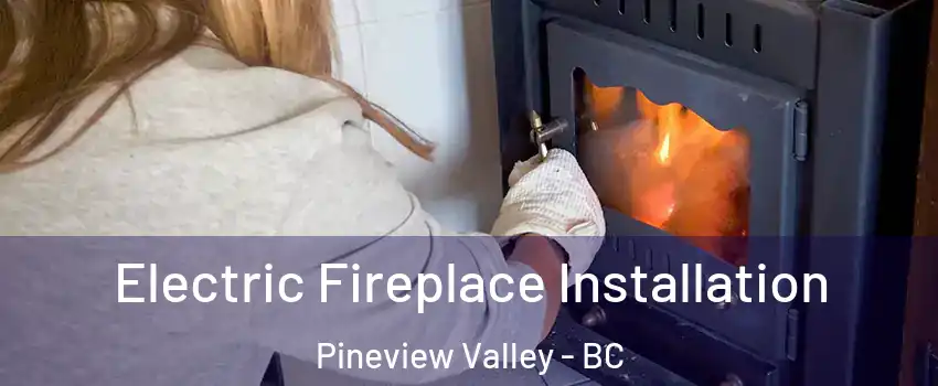  Electric Fireplace Installation Pineview Valley - BC