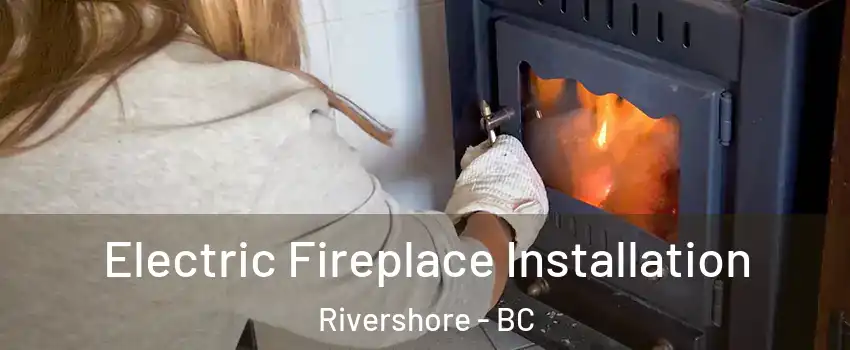  Electric Fireplace Installation Rivershore - BC