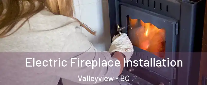  Electric Fireplace Installation Valleyview - BC