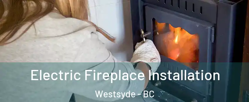  Electric Fireplace Installation Westsyde - BC