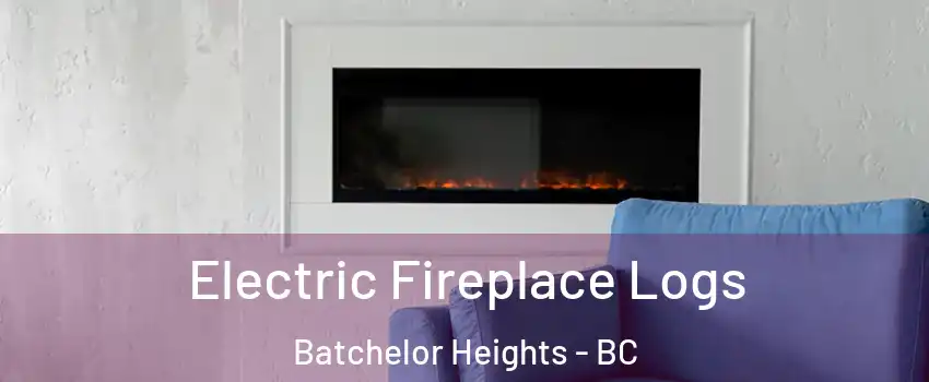 Electric Fireplace Logs Batchelor Heights - BC