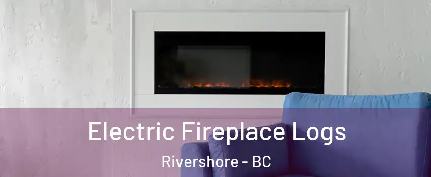  Electric Fireplace Logs Rivershore - BC