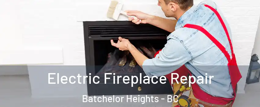  Electric Fireplace Repair Batchelor Heights - BC
