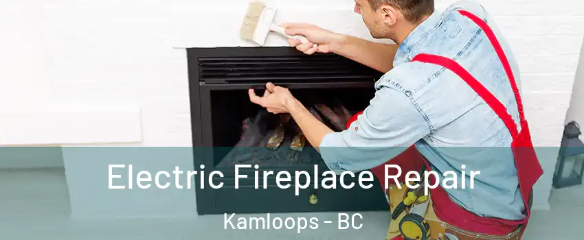  Electric Fireplace Repair Kamloops - BC