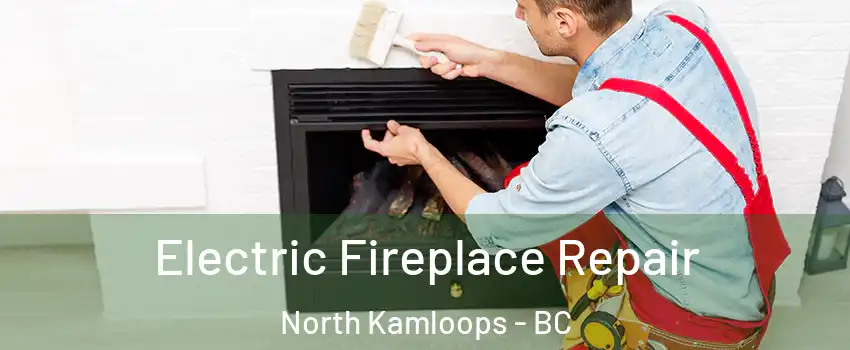  Electric Fireplace Repair North Kamloops - BC