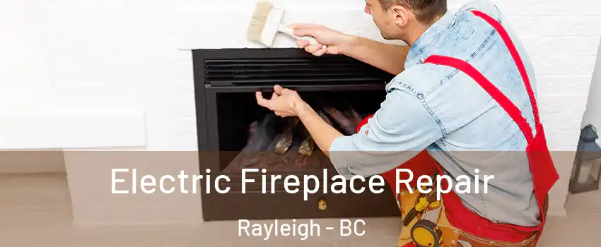  Electric Fireplace Repair Rayleigh - BC
