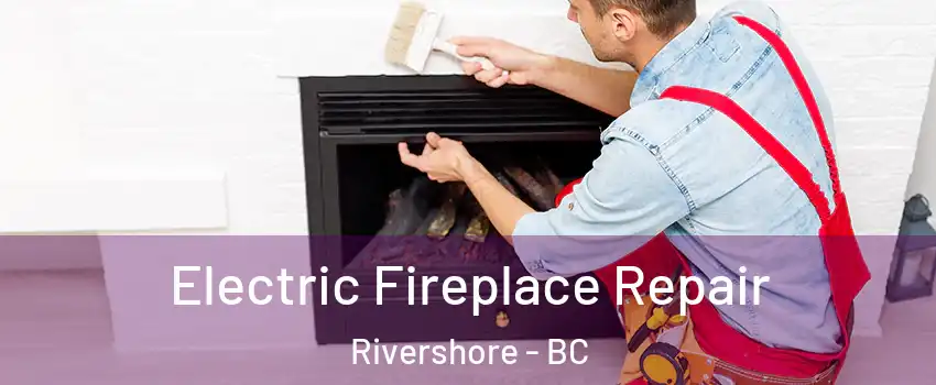  Electric Fireplace Repair Rivershore - BC