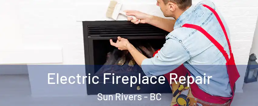  Electric Fireplace Repair Sun Rivers - BC