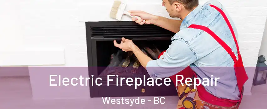  Electric Fireplace Repair Westsyde - BC