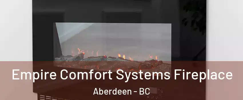 Empire Comfort Systems Fireplace Aberdeen - BC