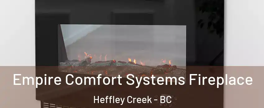 Empire Comfort Systems Fireplace Heffley Creek - BC