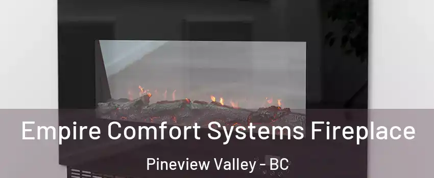 Empire Comfort Systems Fireplace Pineview Valley - BC