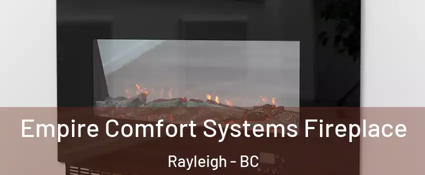 Empire Comfort Systems Fireplace Rayleigh - BC