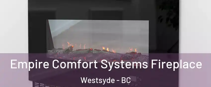 Empire Comfort Systems Fireplace Westsyde - BC