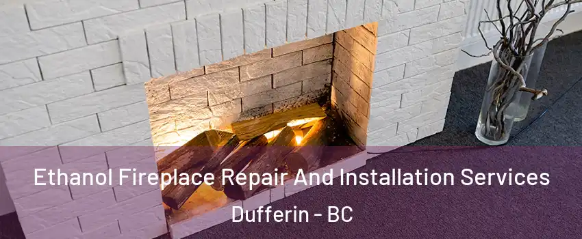  Ethanol Fireplace Repair And Installation Services Dufferin - BC