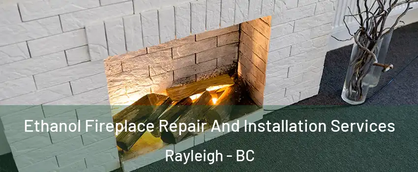  Ethanol Fireplace Repair And Installation Services Rayleigh - BC