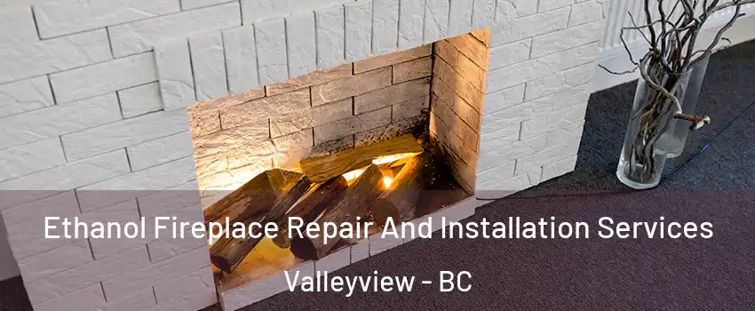  Ethanol Fireplace Repair And Installation Services Valleyview - BC